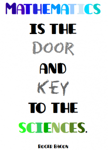 Mathematics is the door and key to the sciences. Roger Bacon Mathematical Quote Poster