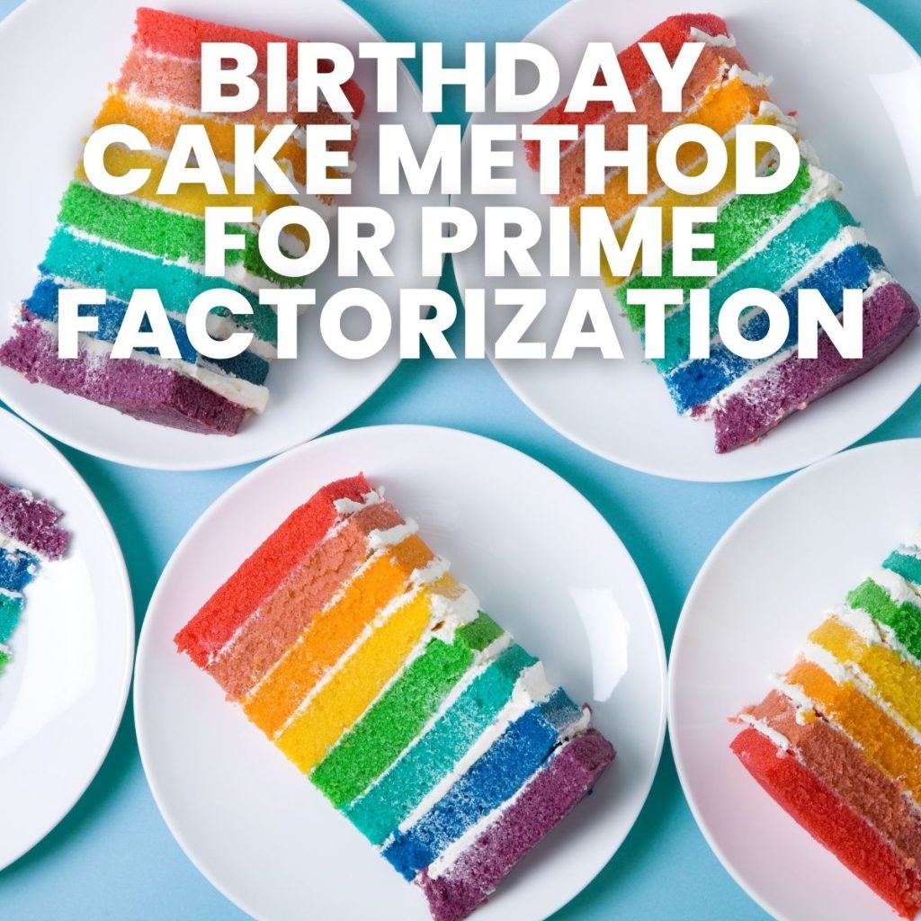 photograph of slices of rainbow layered cake with text of "birthday cake method for prime factorization" 