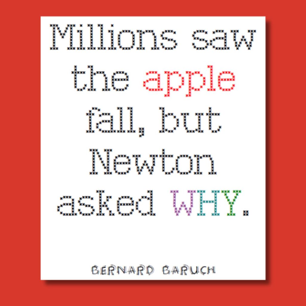Millions saw the apple fall, but Newton asked WHY - quote poster by bernard baruch