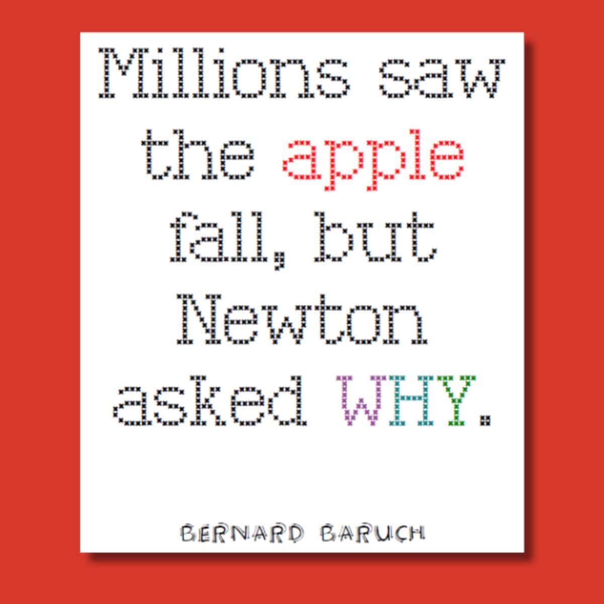 math quote poster: "Millions saw the apple fall, but Newton asked WHY "- quote poster by bernard baruch