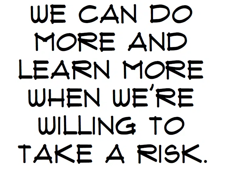 Truth Signs Poster: We can do more and learn more when we're willing to take a risk. 