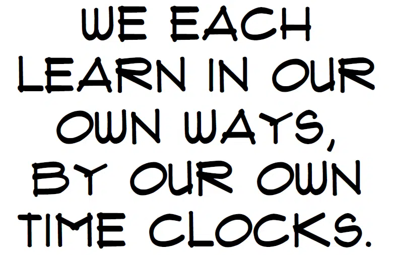 Truth Signs Poster: We each learn in our own ways, by our own time clocks. 