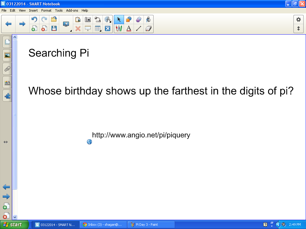 Message on Smartboard: Whose birthday shows up the farthest in the digits of pi? 