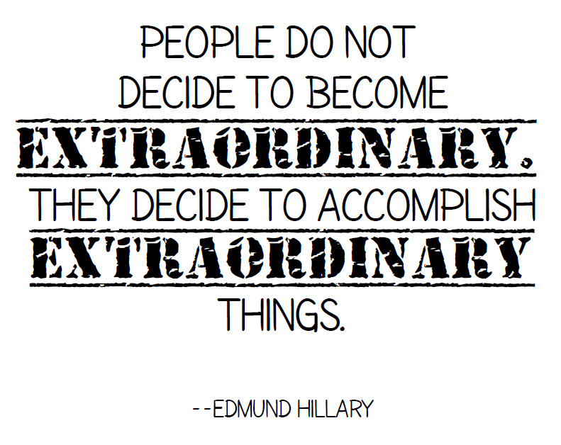 Quote Poster - People do not decide to become extraordinary. They decide to accomplish extraordinary things. - Edmund Hillary