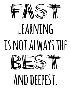 quote poster: fast learning is not always the best and deepest.