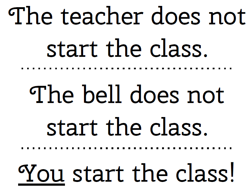 The teacher does not start the class. The bell does not start the class. You start the class. Starting and Ending Class Posters from Harry Wong The First Days of School