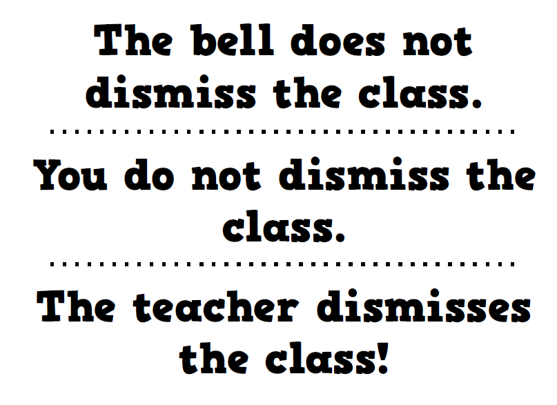 The bell does not dismiss the class. You do not dismiss the class. The teacher dismisses the class. Starting and Ending Class Posters from Harry Wong The First Days of School