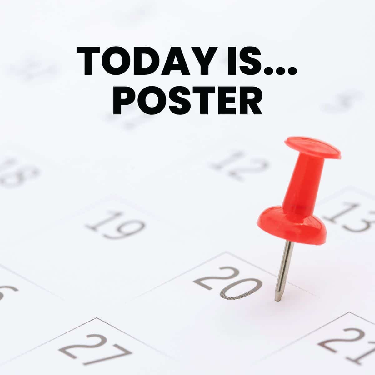 close-up of calendar with thumb tack. text: "today is... poster"