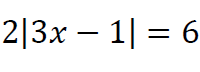 absolute value equation 2|3x-1|=6.