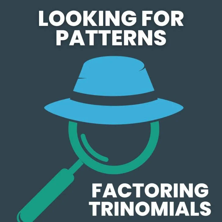 magnifying glass with hat on with text around it: looking for patterns factoring trinomials