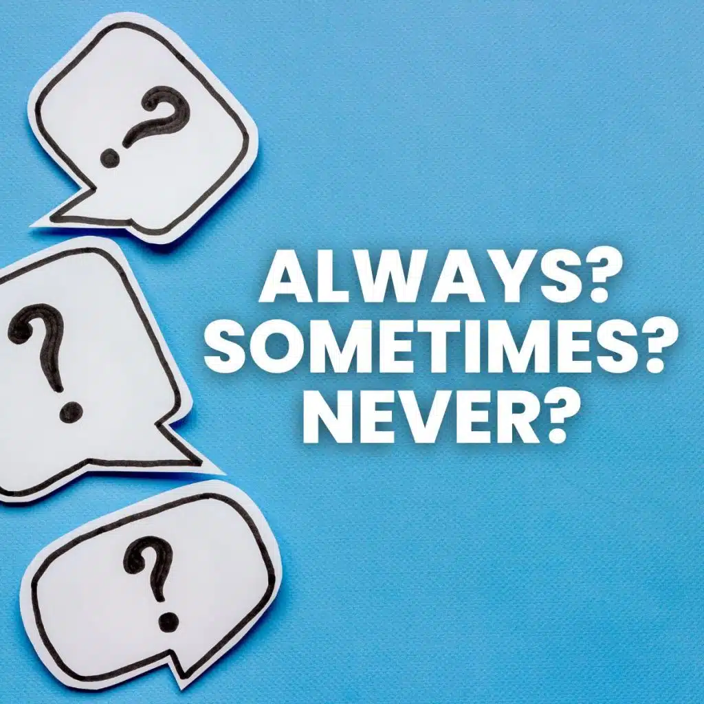 speech bubbles featuring question marks with text: "always? sometimes? never?"