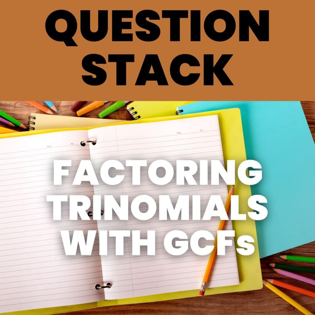 photograph of binder open to page of notebook paper with text "factoring trinomials with gcfs question stack" 