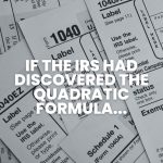 If the IRS had discovered the quadratic formula...