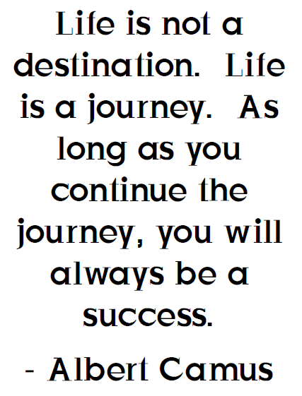 Albert Camus Quote Poster - Life is not a destination. Life is a journey. As long as you continue the journey, you will always be a success. 