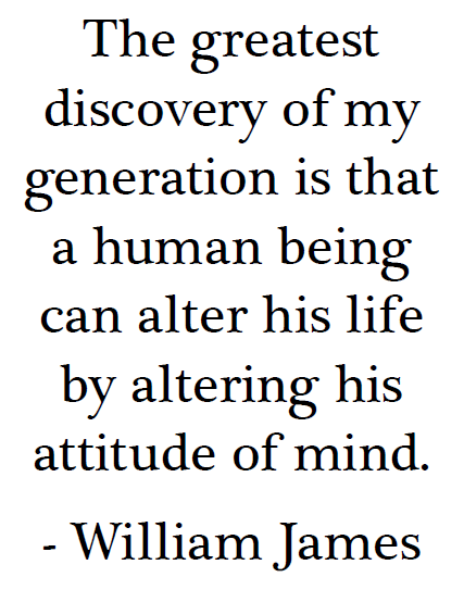 William James Quote - The greatest discovery of my generation is that a human being can alter his life by altering his attitude of mind.
