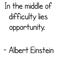 Albert Einstein Quote: In the middle of difficulty lies opportunity.
