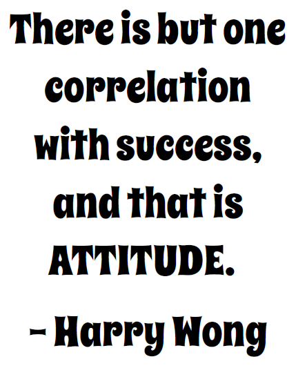 Harry Wong Quote - There is but one correlation with success, and that is attitude. 