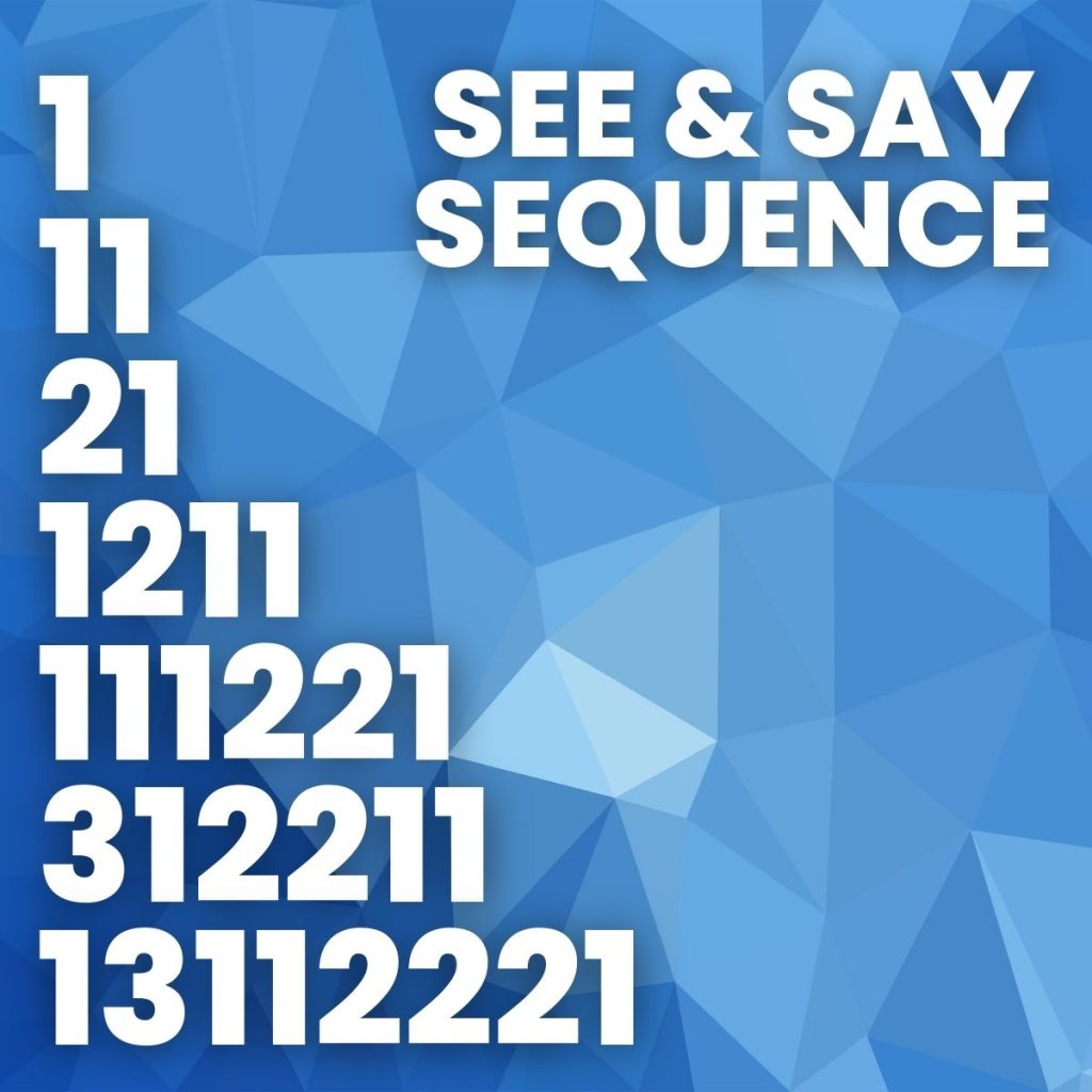 see and say sequence 1, 11, 21, 1211, 111221, 312211, 13112221 