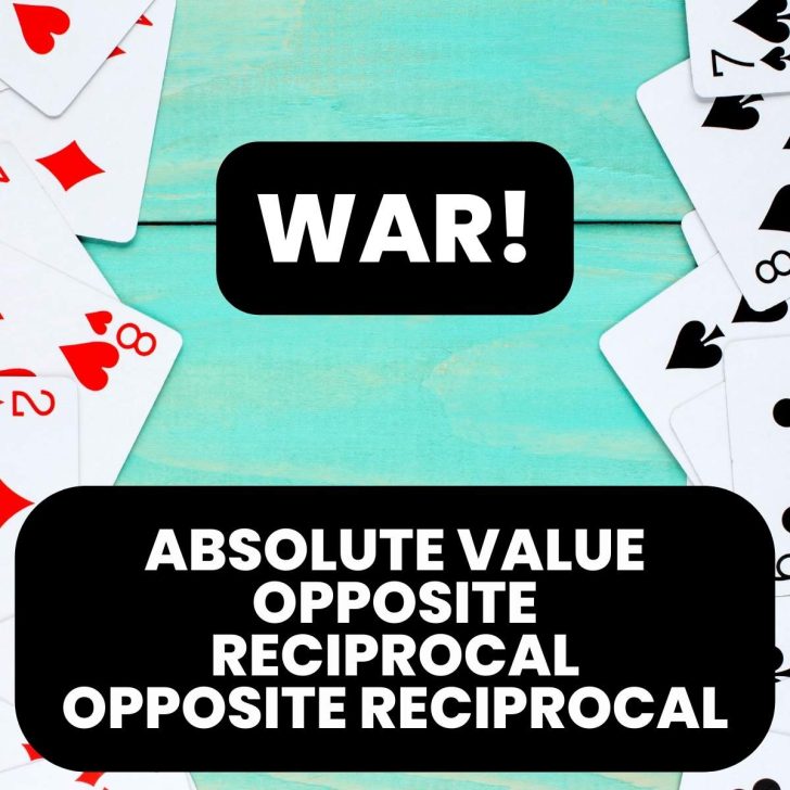 war card game to practice vocabulary of "absolute value, opposite, reciprocal, and opposite reciprocal"
