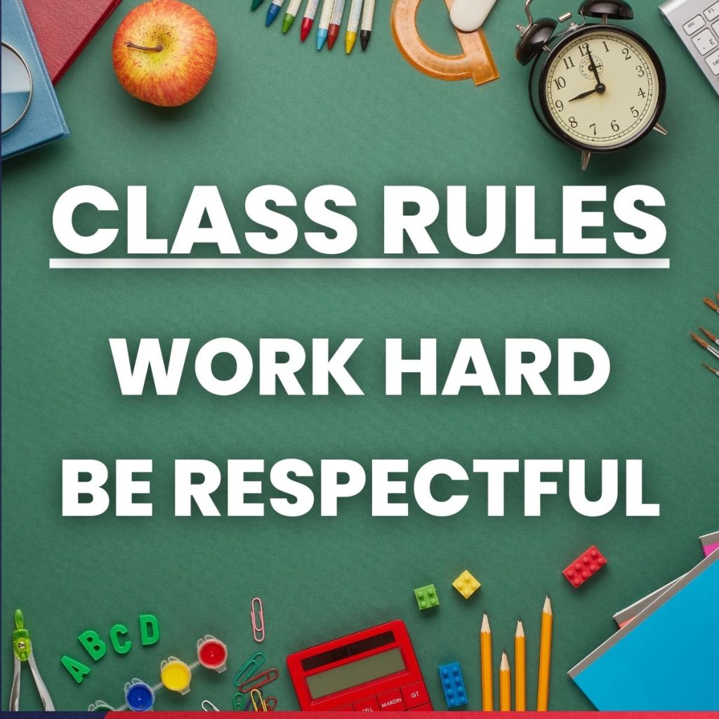 Class Rules: Work Hard and Be Respectful. 