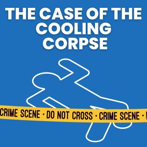 tape outline on floor with yellow caution tape with text "the case of the cooling corpse" 