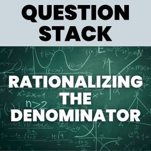 rationalizing the denominator activity (question stack)