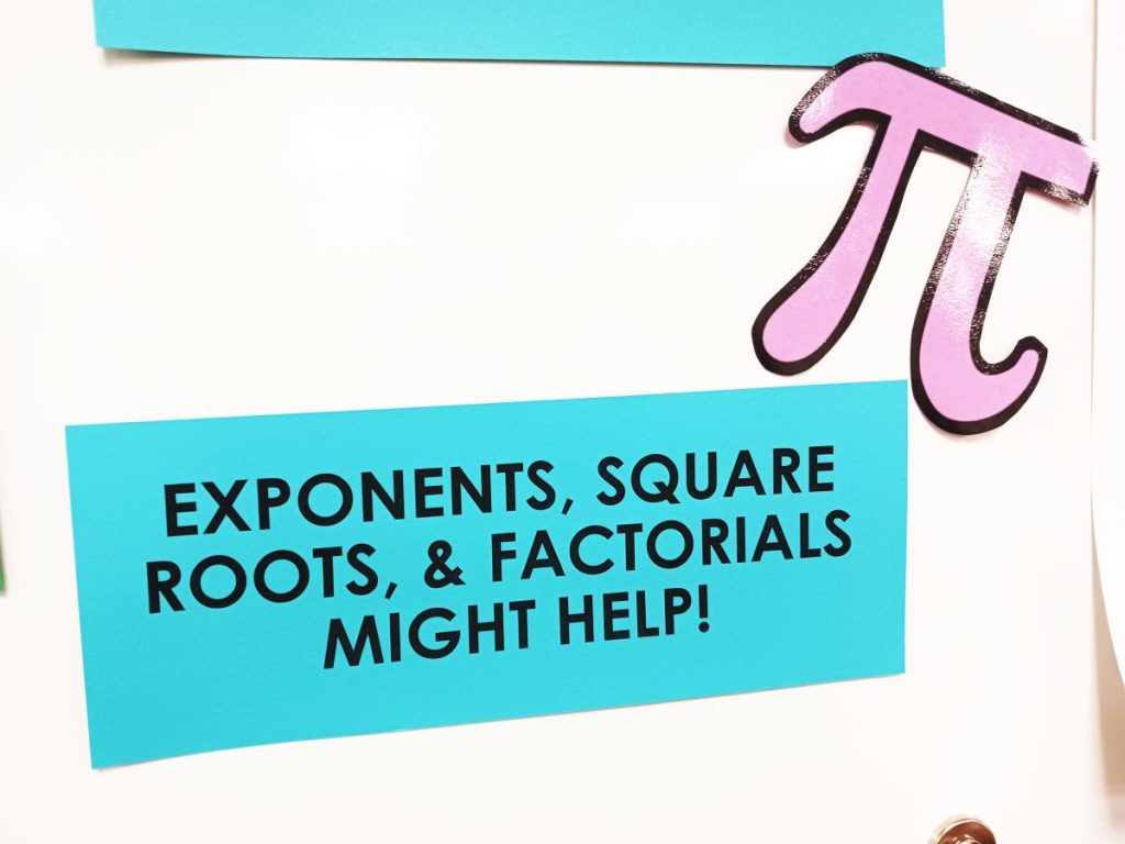 poster that reads "exponents, square roots, and factorials might help" 