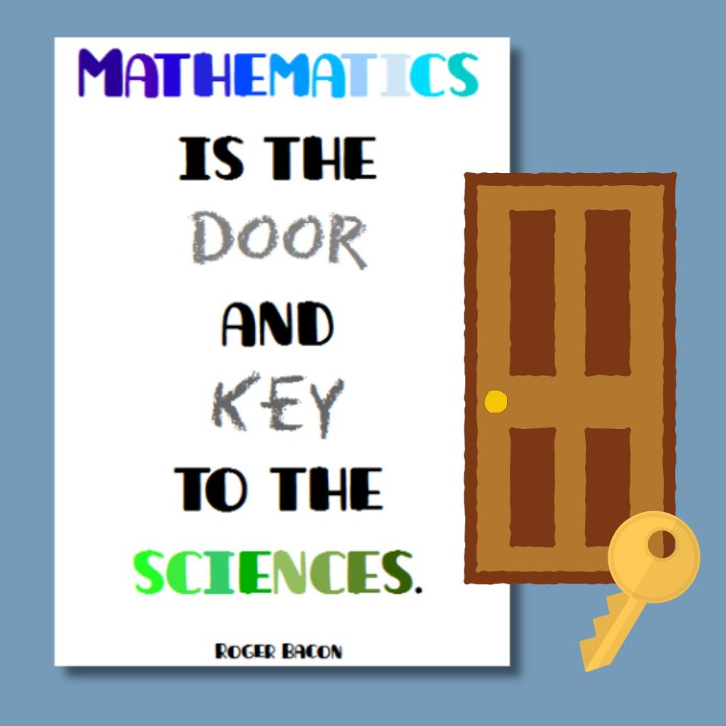 math quote poster from roger bacon "mathematics is the door and key to the sciences"