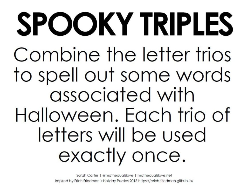 instructions to halloween triples word puzzle "spooky triples." Here are the instructions: "Combine the letter trios to spell out some words associated with Halloween. Each trio of letters will be used exactly once." 