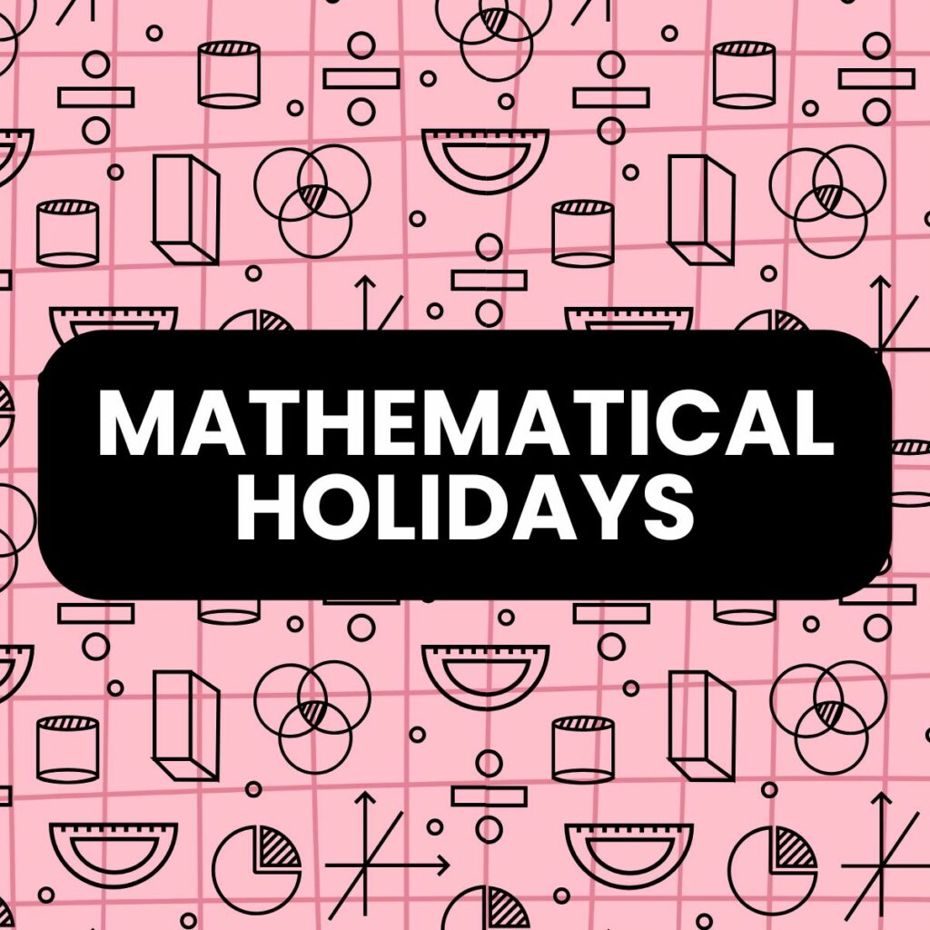 mathematical holidays to celebrate in the classroom.
