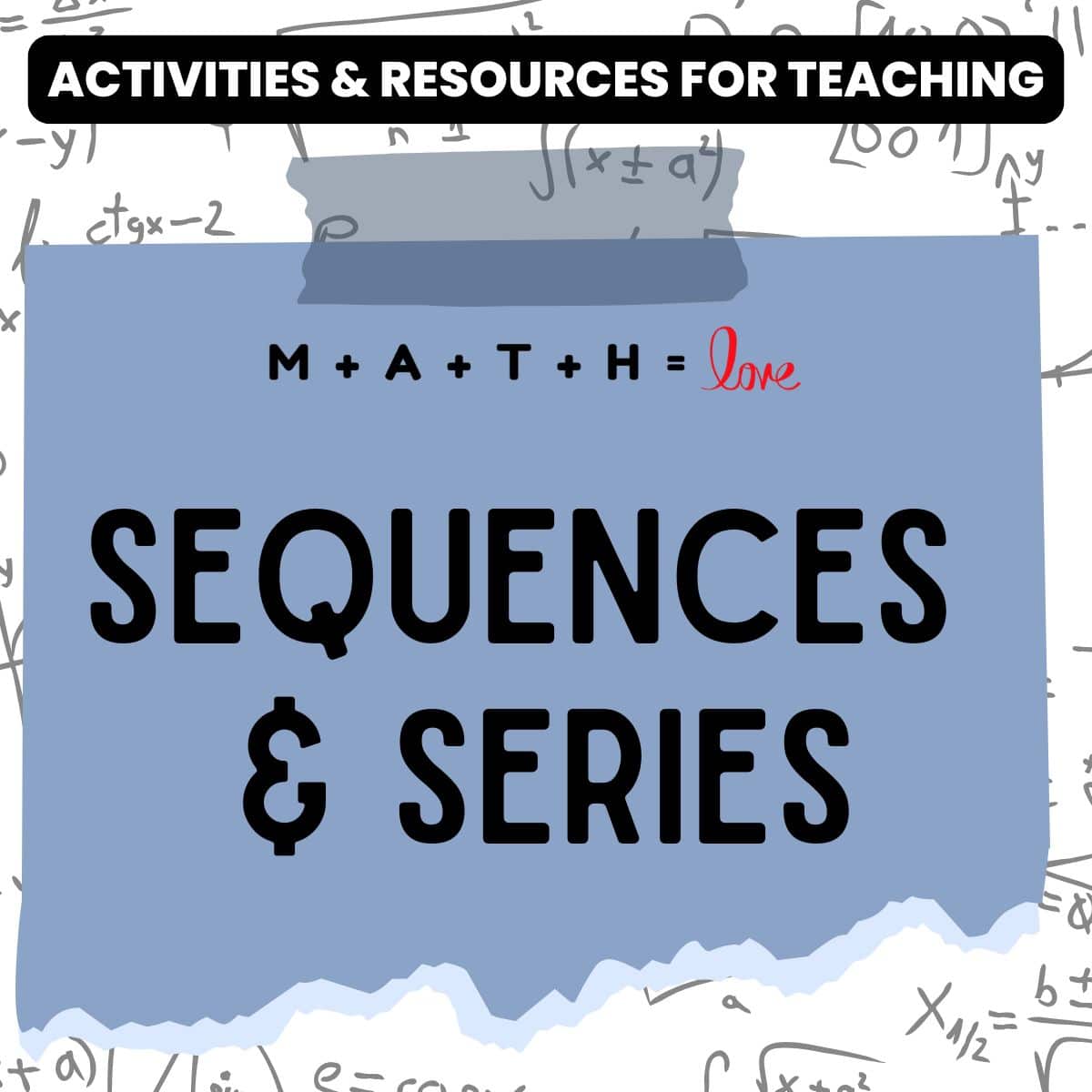 activities and resources for teaching sequences and series.
